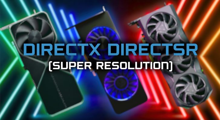 Microsoft-DirectX-DirectSR-Super-Resolution-Technology-Main-728x399.jpg