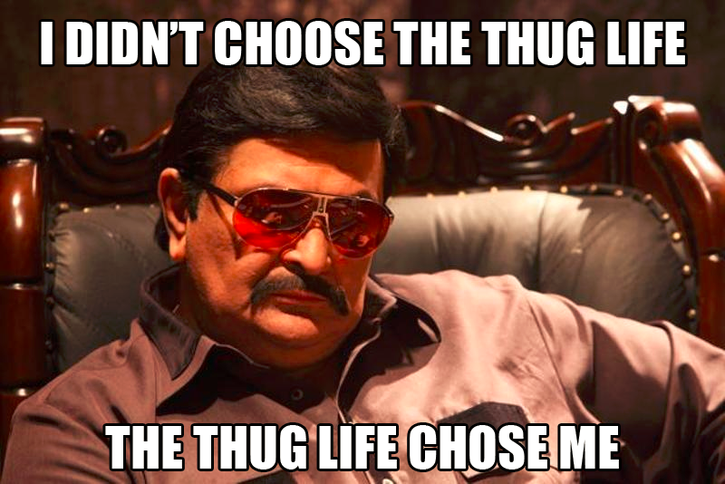 thug-life-chose-me-indian-gangster.png